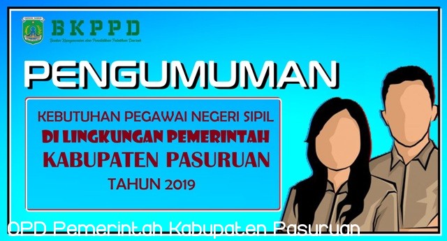 KEBUTUHAN PEGAWAI NEGERI SIPIL  DI LINGKUNGAN PEMERINTAH KABUPATEN PASURUAN  TAHUN ANGGARAN 2019