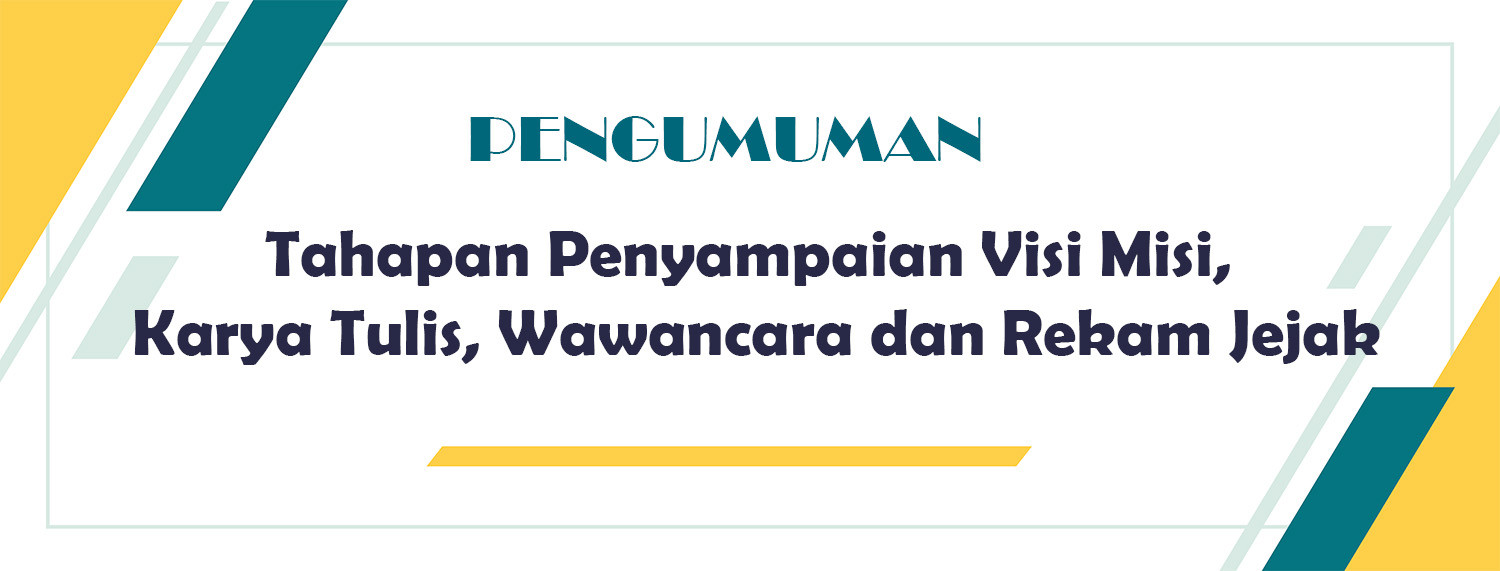 Pengumuman Tahapan Penyampaian Visi Misi, Karya Tulis, Wawancara dan Rekam Jejak