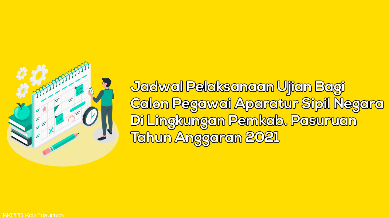 Pengumuman Tentang Jadwal Seleksi Pelaksanaan Ujian Bagi Calon Pegawai Aparatur Sipil Negara di Lingkungan Pemerintah Kabupaten Pasuruan Tahun Anggaran 2021