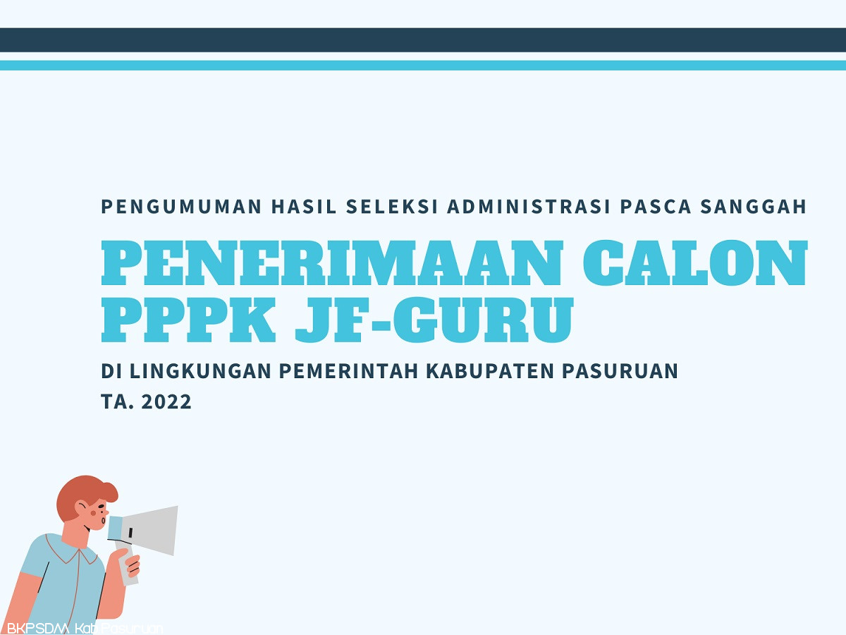 PENGUMUMAN HASIL SELEKSI ADMINISTRASI PASCA SANGGAH PENERIMAAN CALON PEGAWAI APARATUR SIPIL NEGARA PEGAWAI PEMERINTAH DENGAN PERJANJIAN KERJA JABATAN FUNGSIONAL GURU DI LINGKUNGAN PEMERINTAH KABUPATEN PASURUAN TAHUN ANGGARAN 2022