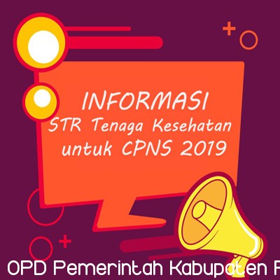 PENGUMUMAN TERKAIT SURAT TANDA REGISTRASI (STR) TENAGA KESEHATAN UNTUK KEPERLUAN PEMBERKASAN CPNS TAHUN 2019