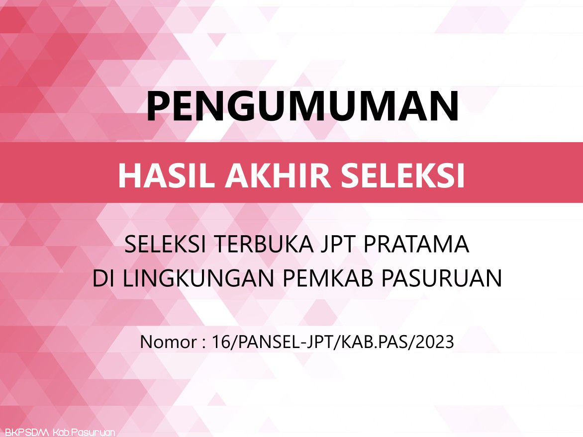 Pengumuman Hasil Akhir Seleksi Terbuka JPT Pratama di Lingkungan Pemerintah Kab. Pasuruan Tahun 2023