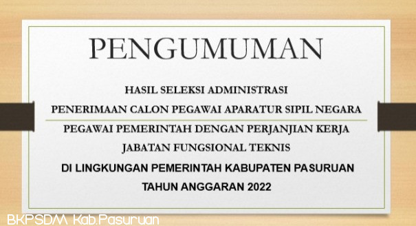 PENGUMUMAN HASIL SELEKSI ADMINISTRASI  PENERIMAAN CALON PEGAWAI APARATUR SIPIL NEGARA  PEGAWAI PEMERINTAH DENGAN PERJANJIAN KERJA  JABATAN FUNGSIONAL TEKNIS    DI LINGKUNGAN PEMERINTAH KABUPATEN PASURUAN TAHUN ANGGARAN 2022 