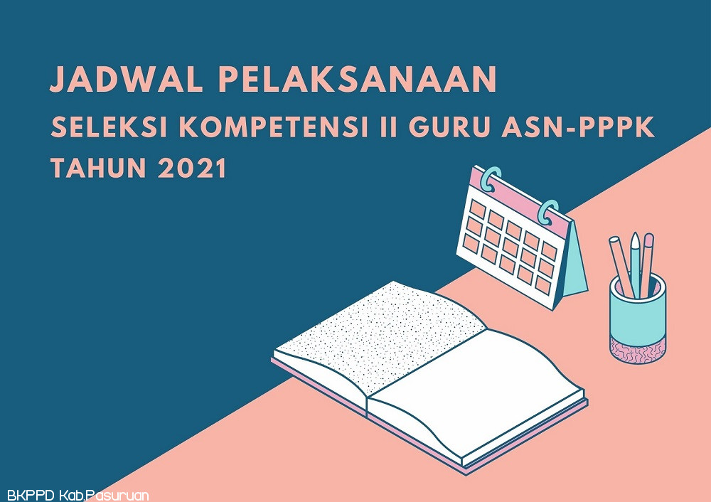 JADWAL PELAKSANAAN SELEKSI KOMPETENSI II GURU ASN-PPPK TAHUN 2021