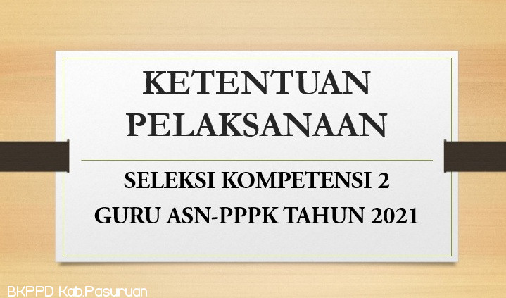 PENGUMUMAN TENTANG KETENTUAN PELAKSANAAN SELEKSI KOMPETENSI 2 GURU ASN-PPPK TAHUN 2021