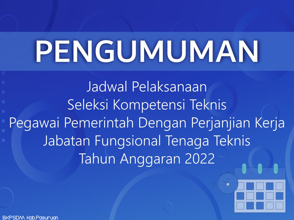 JADWAL PELAKSANAAN SELEKSI KOMPETENSI PENERIMAAN PEGAWAI PEMERINTAH DENGAN PERJANJIAN KERJA JABATAN FUNGSIONAL TENAGA TEKNIS DI LINGKUNGAN PEMERINTAH KABUPATEN PASURUAN TAHUN ANGGARAN 2022