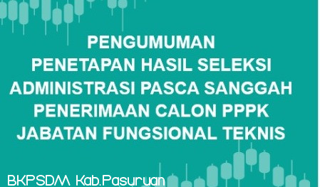 PENGUMUMAN PENETAPAN HASIL SELEKSI ADMINISTRASI PASCA SANGGAH PENERIMAAN CALON PEGAWAI PEMERINTAH DENGAN PERJANJIAN KERJA JABATAN FUNGSIONAL TEKNIS DI LINGKUNGAN PEMERINTAH KABUPATEN PASURUAN TAHUN ANGGARAN 2022