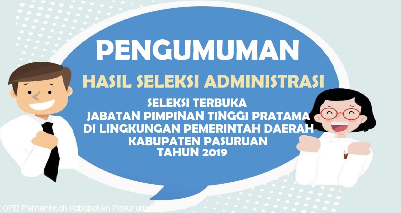 HASIL SELEKSI ADMINISTRASI SELEKSI TERBUKA JABATAN PIMPINAN TINGGI PRATAMA DILINGKUNGAN PEMERINTAH DAERAH KABUPATEN PASURUAN