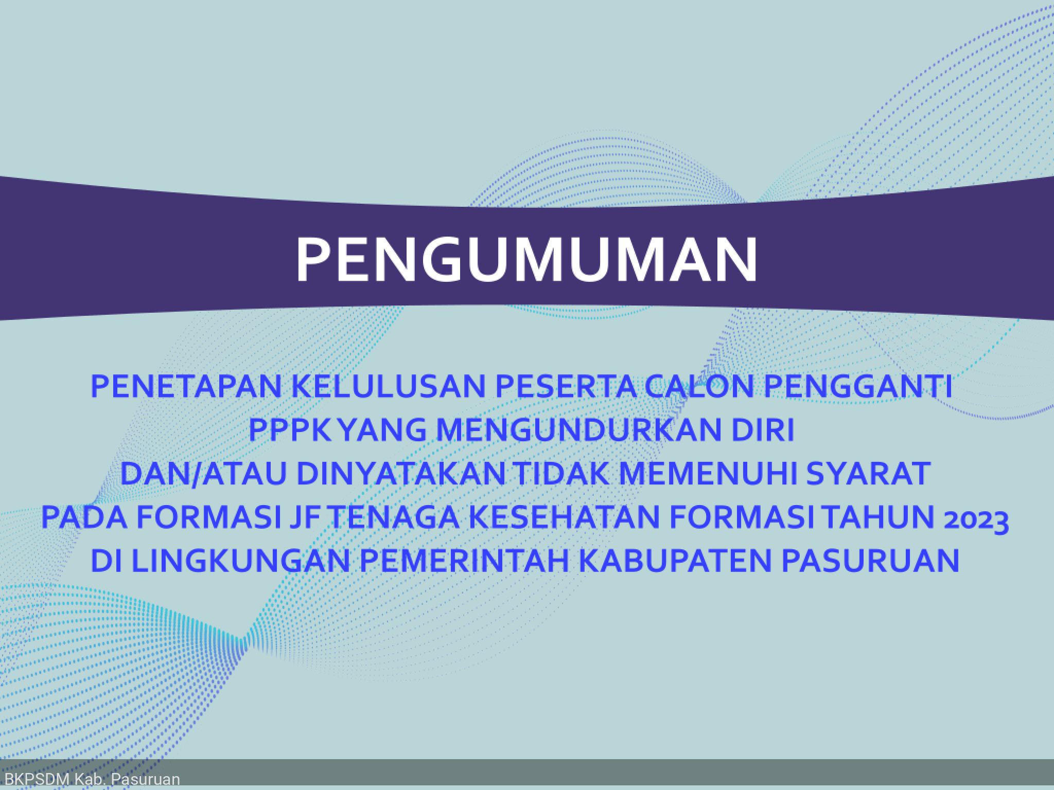 PENGUMUMAN PENETAPAN KELULUSAN PESERTA CALON PENGGANTI PPPK YANG MENGUNDURKAN DIRI / TIDAK MEMENUHI SYARAT JF NAKES FORMASI TAHUN 2023